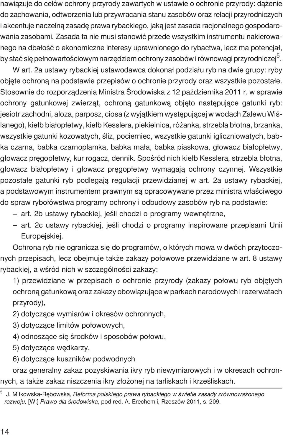 Zasada ta nie musi stanowiæ przede wszystkim instrumentu nakierowanego na dba³oœæ o ekonomiczne interesy uprawnionego do rybactwa, lecz ma potencja³, by staæ siê pe³nowartoœciowym narzêdziem ochrony