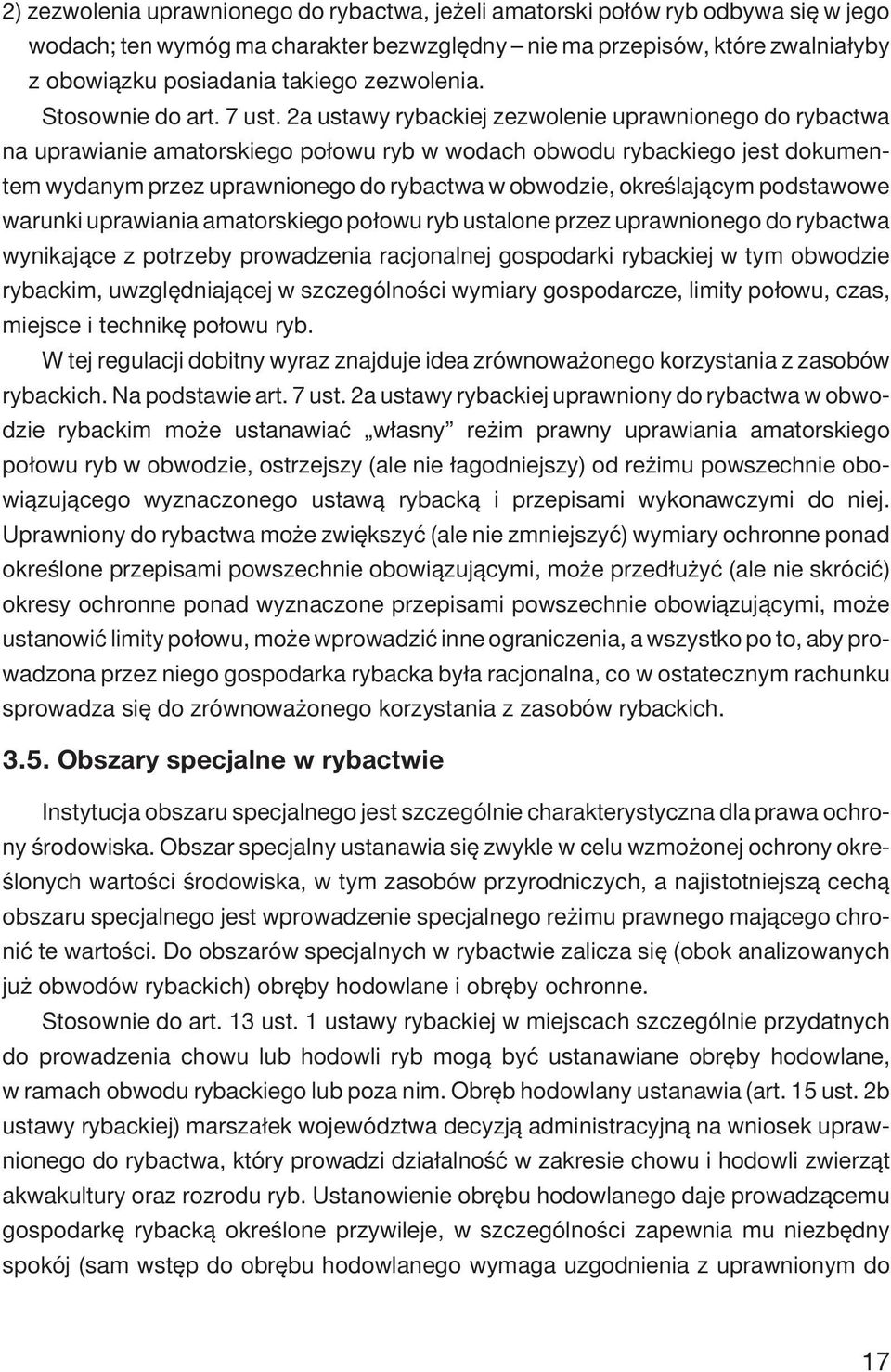 2a ustawy rybackiej zezwolenie uprawnionego do rybactwa na uprawianie amatorskiego po³owu ryb w wodach obwodu rybackiego jest dokumentem wydanym przez uprawnionego do rybactwa w obwodzie,