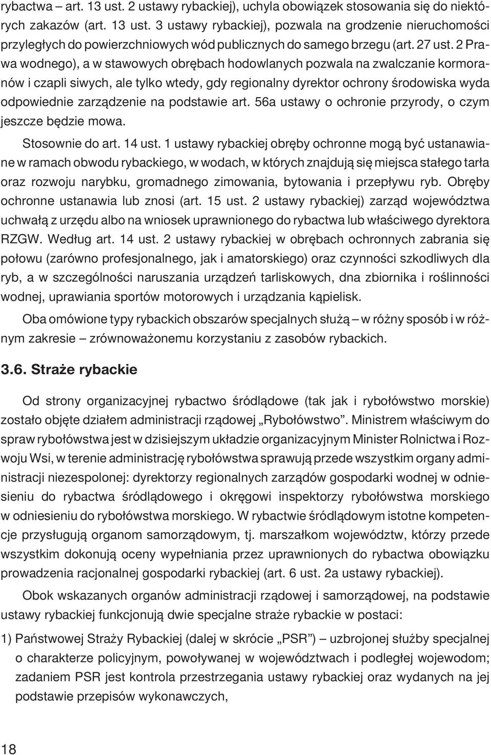 2 Prawa wodnego), a w stawowych obrêbach hodowlanych pozwala na zwalczanie kormoranów i czapli siwych, ale tylko wtedy, gdy regionalny dyrektor ochrony œrodowiska wyda odpowiednie zarz¹dzenie na