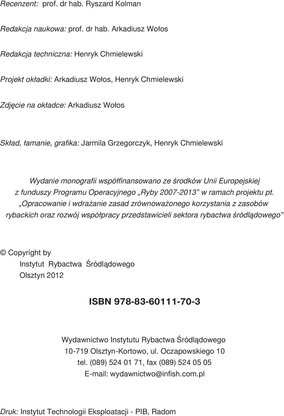 Arkadiusz Wo³os Redakcja techniczna: Henryk Chmielewski Projekt ok³adki: Arkadiusz Wo³os, Henryk Chmielewski Zdjêcie na ok³adce: Arkadiusz Wo³os Sk³ad, ³amanie, grafika: Jarmila Grzegorczyk, Henryk