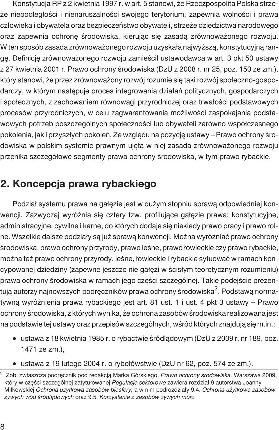 narodowego oraz zapewnia ochronê œrodowiska, kieruj¹c siê zasad¹ zrównowa onego rozwoju. W ten sposób zasada zrównowa onego rozwoju uzyska³a najwy sz¹, konstytucyjn¹ rangê.