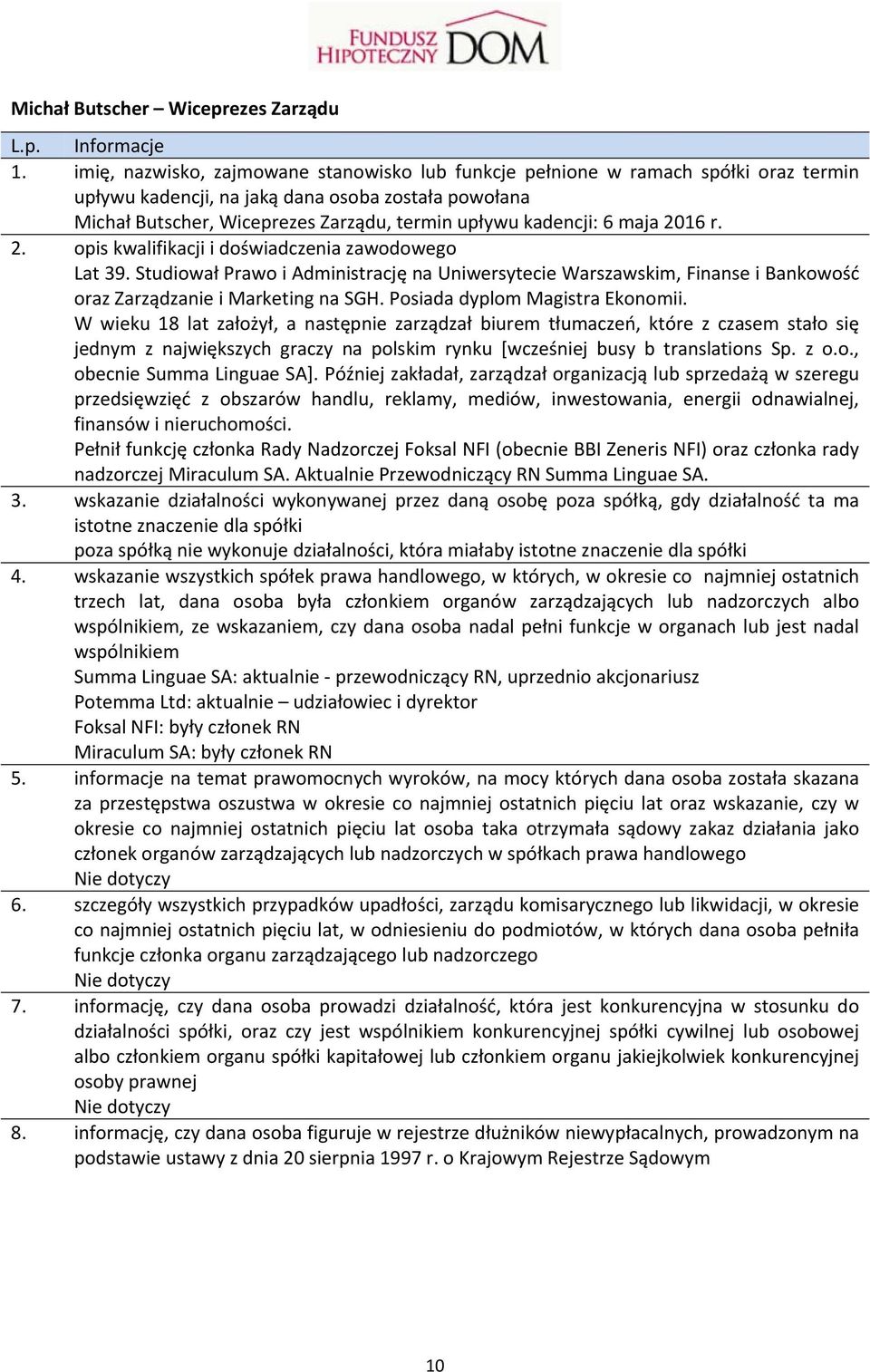 6 maja 2016 r. 2. opis kwalifikacji i doświadczenia zawodowego Lat 39. Studiował Prawo i Administrację na Uniwersytecie Warszawskim, Finanse i Bankowość oraz Zarządzanie i Marketing na SGH.