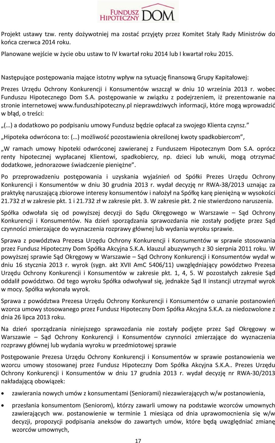 Następujące postępowania mające istotny wpływ na sytuację finansową Grupy Kapitałowej: Prezes Urzędu Ochrony Konkurencji i Konsumentów wszczął w dniu 10 września 2013 r.