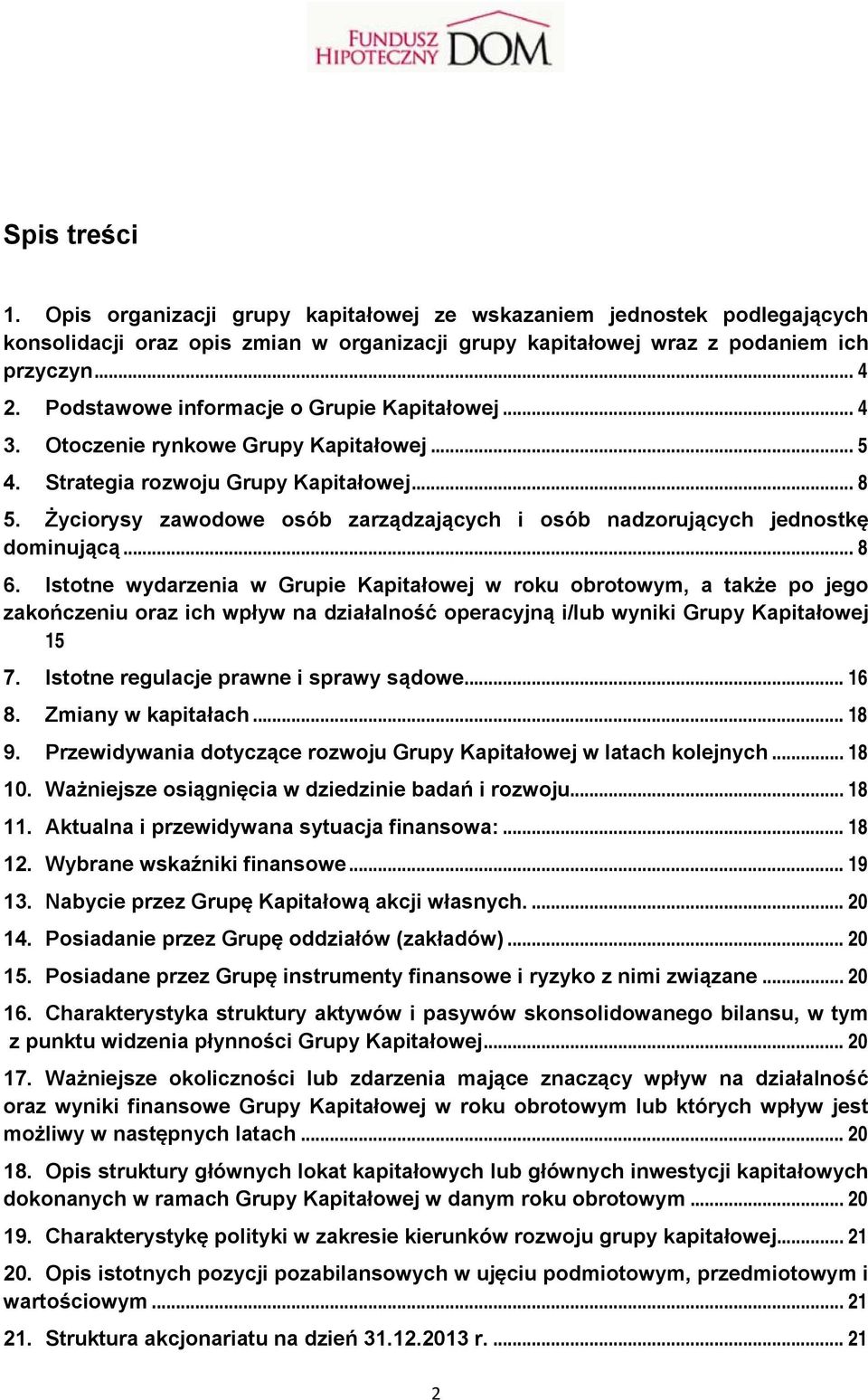 Życiorysy zawodowe osób zarządzających i osób nadzorujących jednostkę dominującą... 8 6.