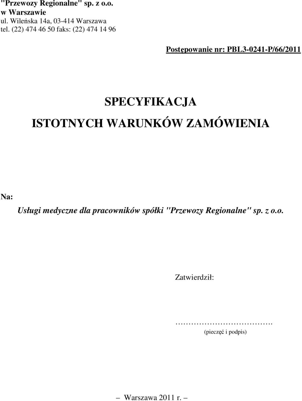 (22) 474 46 50 faks: (22) 474 14 96 Postępowanie nr: PBL3-0241-P/66/2011