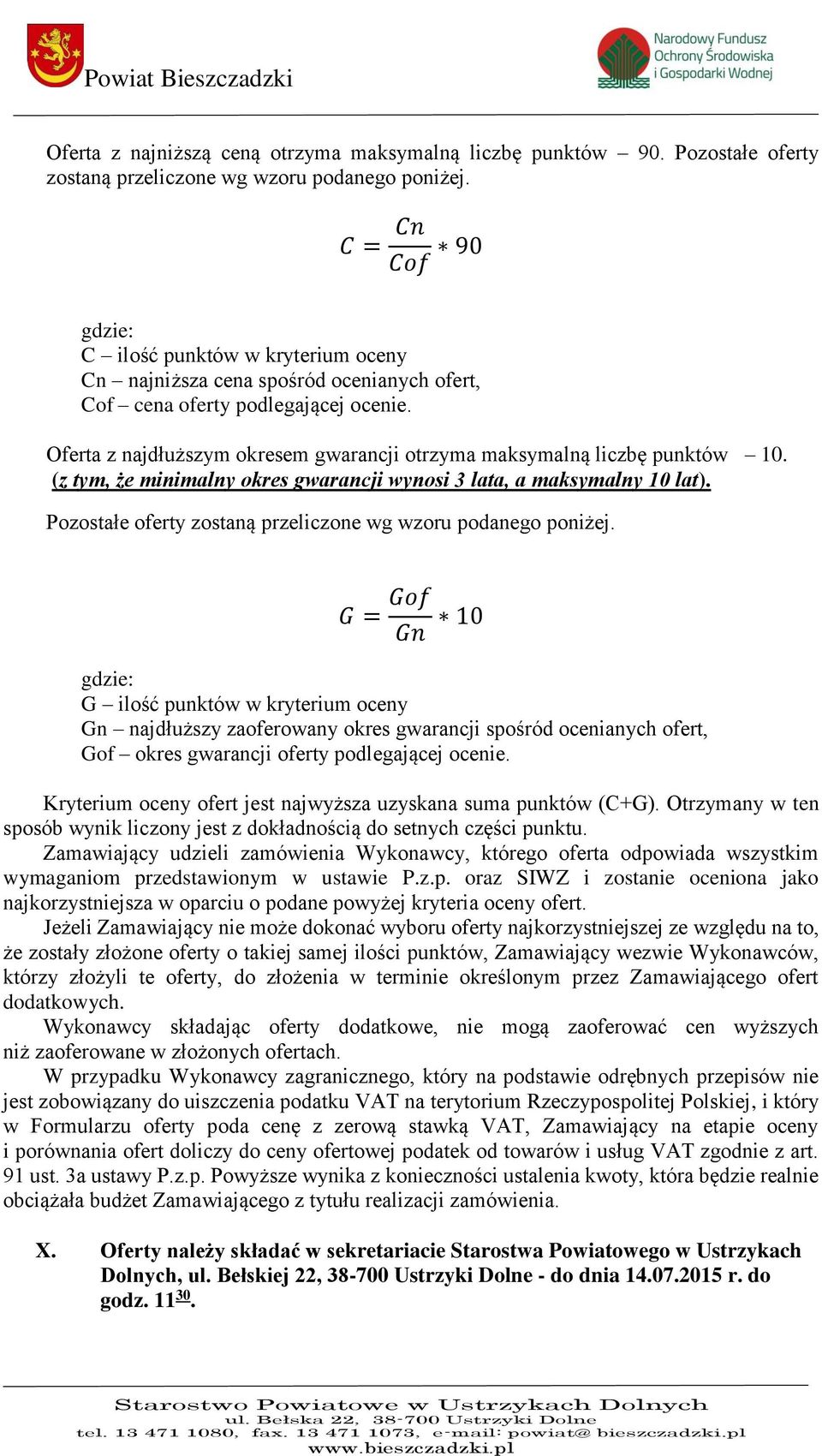 Oferta z najdłuższym okresem gwarancji otrzyma maksymalną liczbę punktów 10. (z tym, że minimalny okres gwarancji wynosi 3 lata, a maksymalny 10 lat).