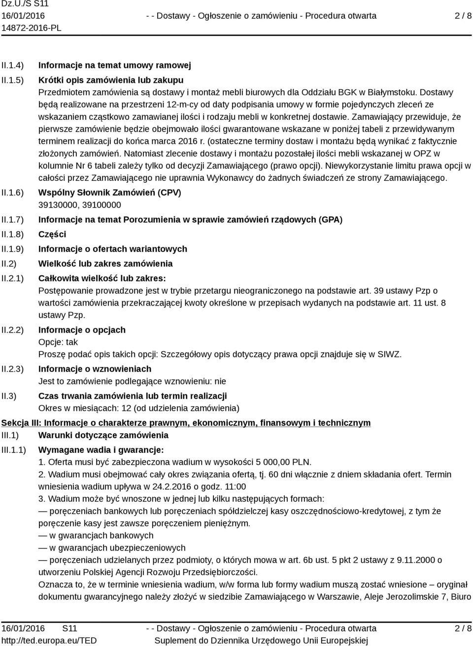 Dostawy będą realizowane na przestrzeni 12-m-cy od daty podpisania umowy w formie pojedynczych zleceń ze wskazaniem cząstkowo zamawianej ilości i rodzaju mebli w konkretnej dostawie.