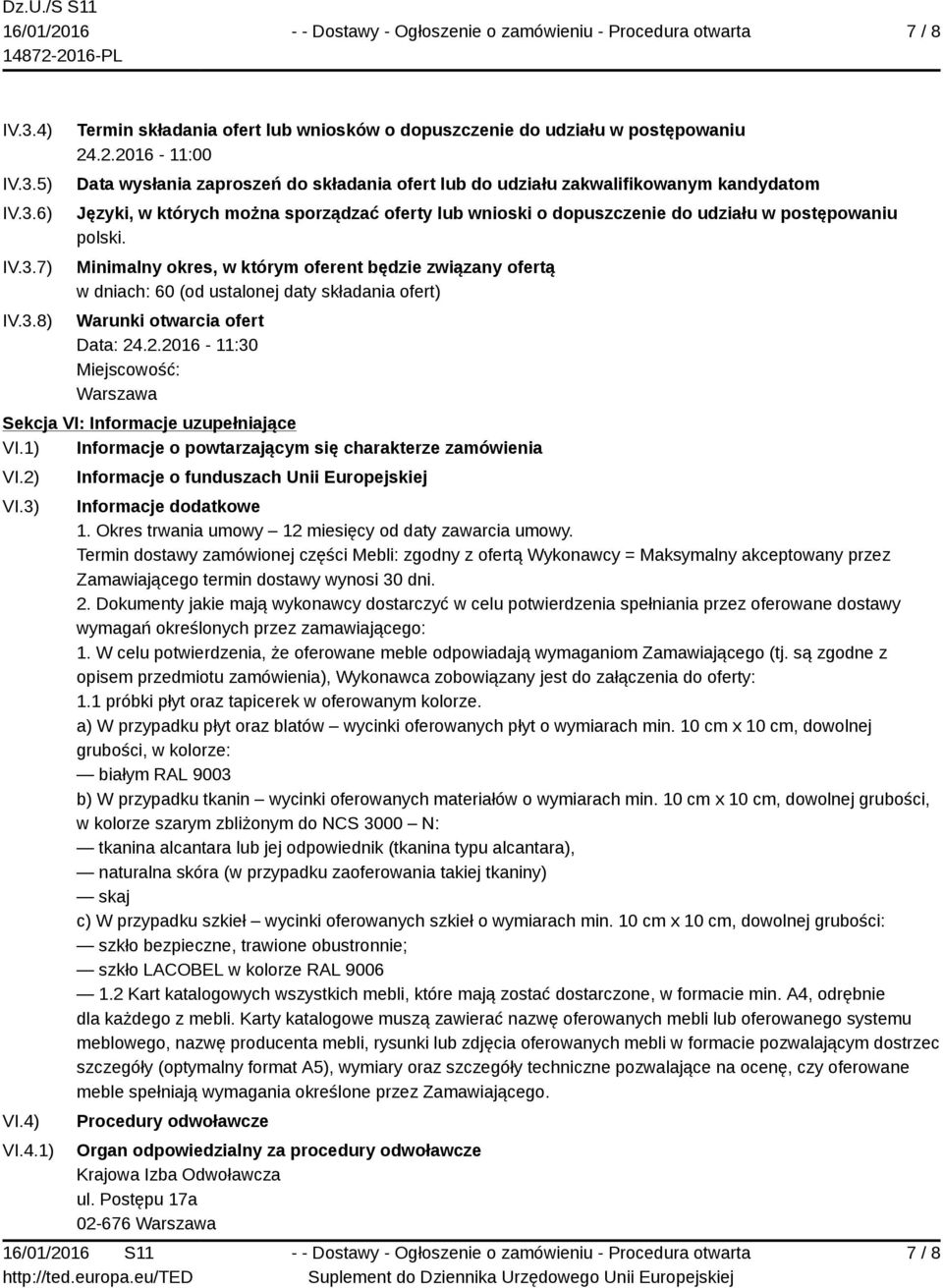 polski. Minimalny okres, w którym oferent będzie związany ofertą w dniach: 60 (od ustalonej daty składania ofert) Warunki otwarcia ofert Data: 24