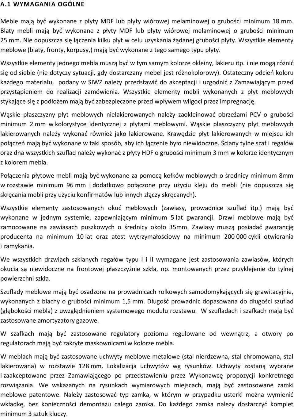 Wszystkie elementy meblowe (blaty, fronty, korpusy,) mają być wykonane z tego samego typu płyty. Wszystkie elementy jednego mebla muszą być w tym samym kolorze okleiny, lakieru itp.