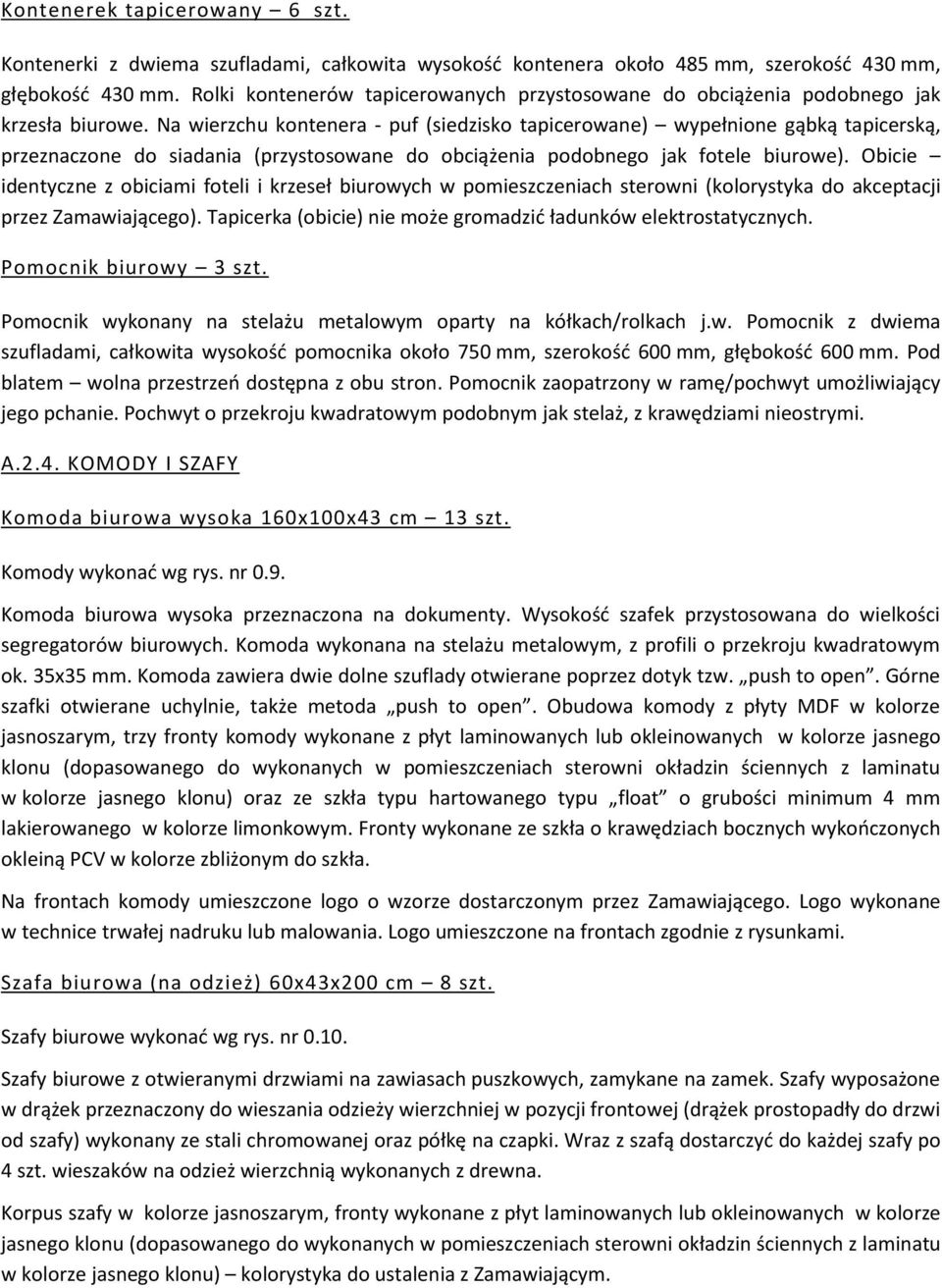 Na wierzchu kontenera - puf (siedzisko tapicerowane) wypełnione gąbką tapicerską, przeznaczone do siadania (przystosowane do obciążenia podobnego jak fotele biurowe).