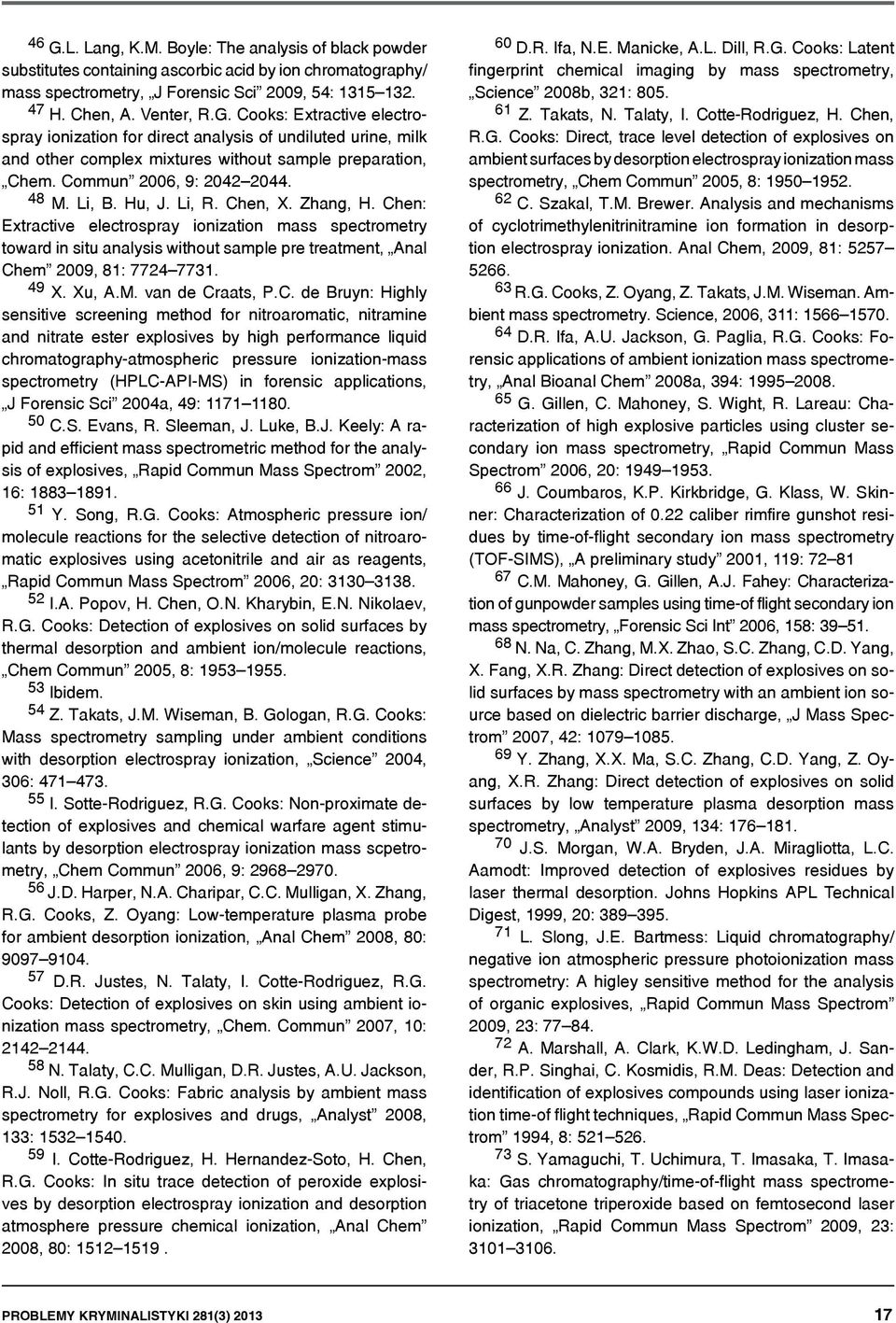 Chen: Extractive electrospray ionization mass spectrometry toward in situ analysis without sample pre treatment, Anal Chem 2009, 81: 7724 7731. 49 X. Xu, A.M. van de Craats, P.C. de Bruyn: Highly