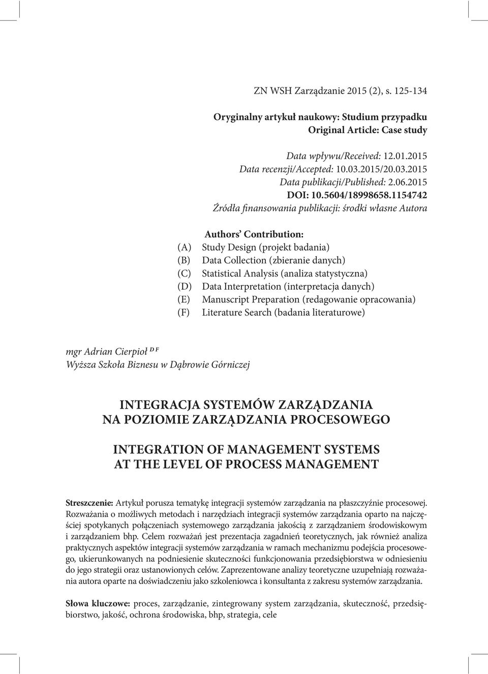 1154742 Źródła finansowania publikacji: środki własne Autora (A) (B) (C) (D) (E) (F) Authors Contribution: Study Design (projekt badania) Data Collection (zbieranie danych) Statistical Analysis