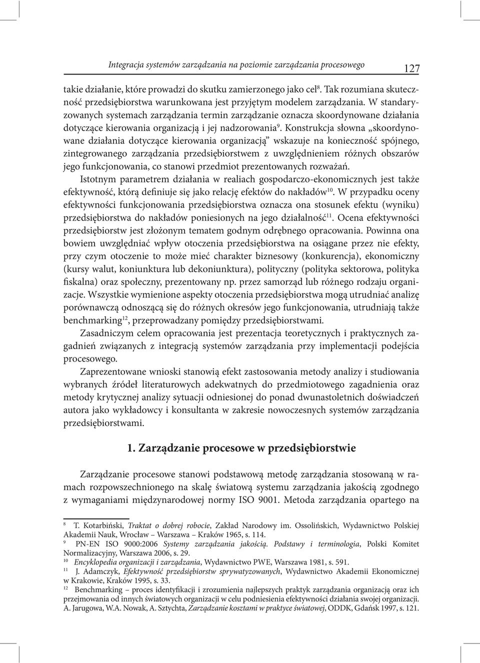 W standaryzowanych systemach zarządzania termin zarządzanie oznacza skoordynowane działania dotyczące kierowania organizacją i jej nadzorowania 9.