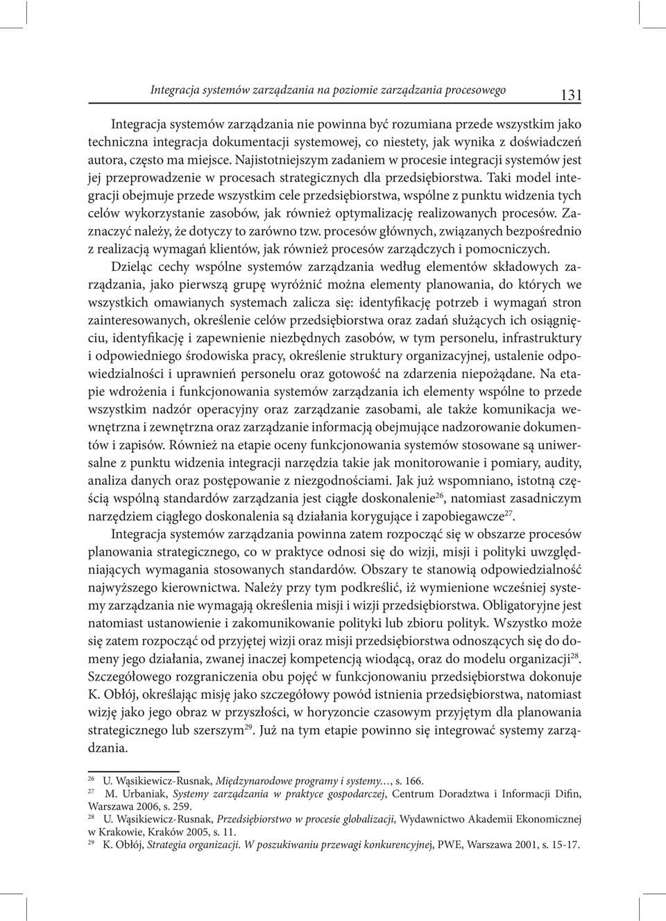 Taki model integracji obejmuje przede wszystkim cele przedsiębiorstwa, wspólne z punktu widzenia tych celów wykorzystanie zasobów, jak również optymalizację realizowanych procesów.