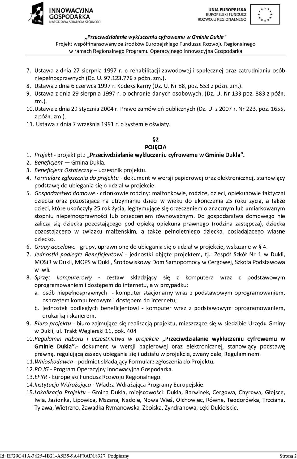 Prawo zamówień publicznych (Dz. U. z 2007 r. Nr 223, poz. 1655, z późn. zm.). 11. Ustawa z dnia 7 września 1991 r. o systemie oświaty. 2 POJĘCIA 1. Projekt - projekt pt.