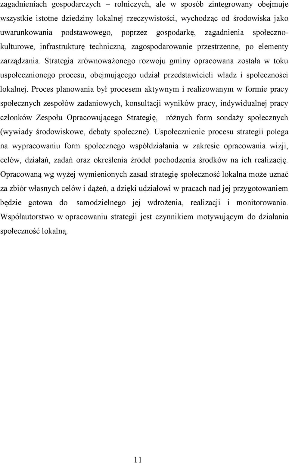 Strategia zrównoważonego rozwoju gminy opracowana została w toku uspołecznionego procesu, obejmującego udział przedstawicieli władz i społeczności lokalnej.