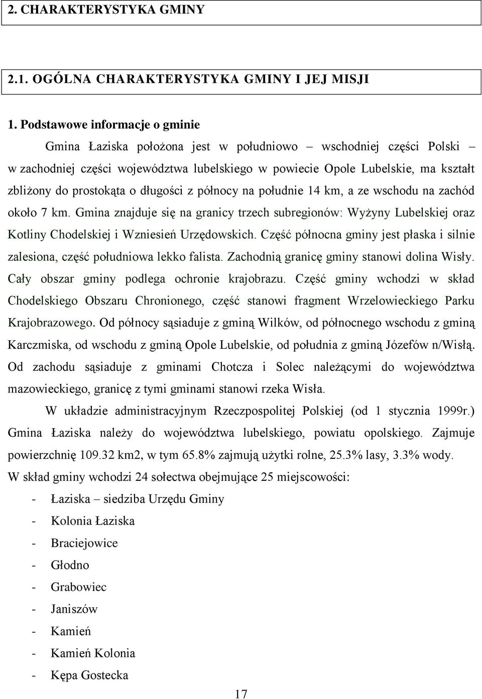 prostokąta o długości z północy na południe 14 km, a ze wschodu na zachód około 7 km.