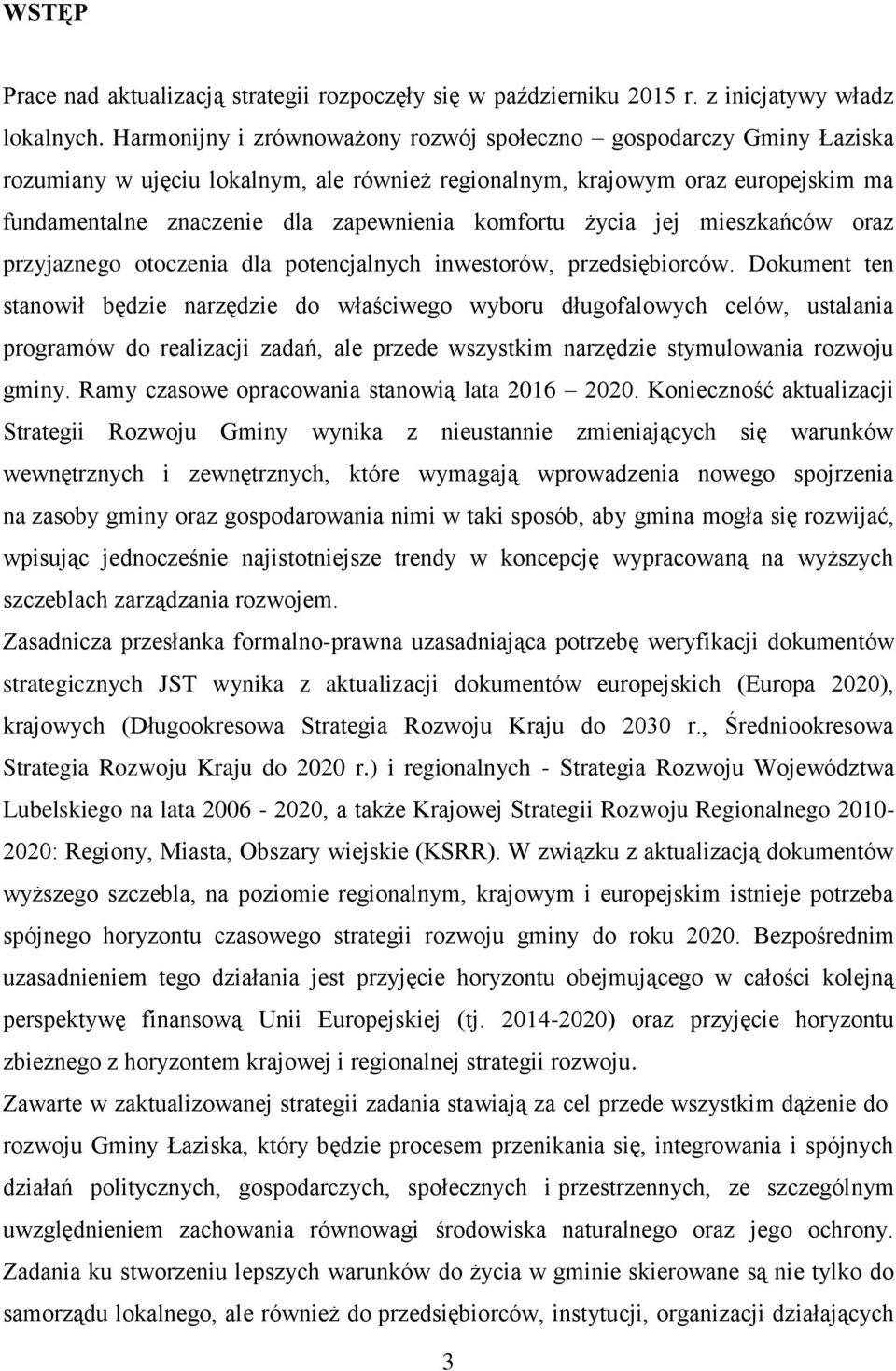 komfortu życia jej mieszkańców oraz przyjaznego otoczenia dla potencjalnych inwestorów, przedsiębiorców.