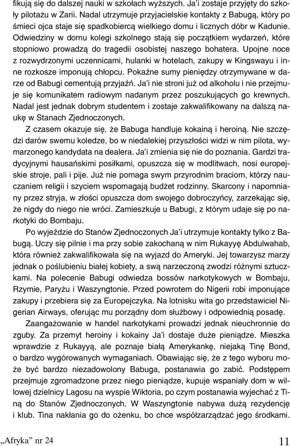 Odwiedziny w domu kolegi szkolnego staj¹ siê pocz¹tkiem wydarzeñ, które stopniowo prowadz¹ do tragedii osobistej naszego bohatera.