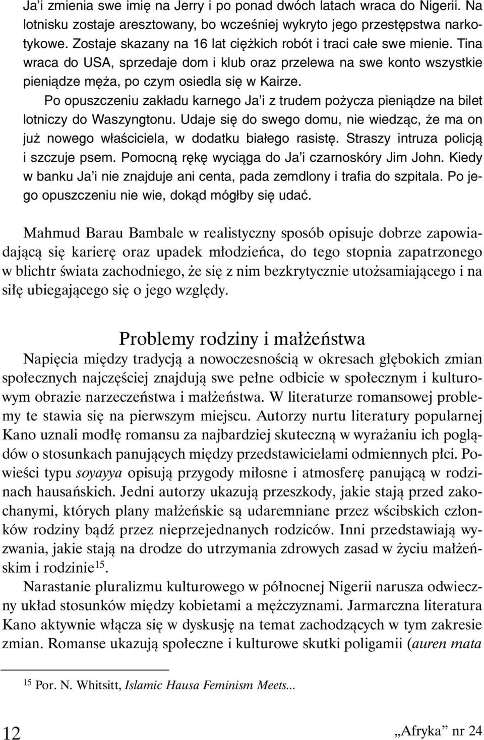 Po opuszczeniu zak³adu karnego Ja i z trudem po ycza pieni¹dze na bilet lotniczy do Waszyngtonu. Udaje siê do swego domu, nie wiedz¹c, e ma on ju nowego w³aœciciela, w dodatku bia³ego rasistê.
