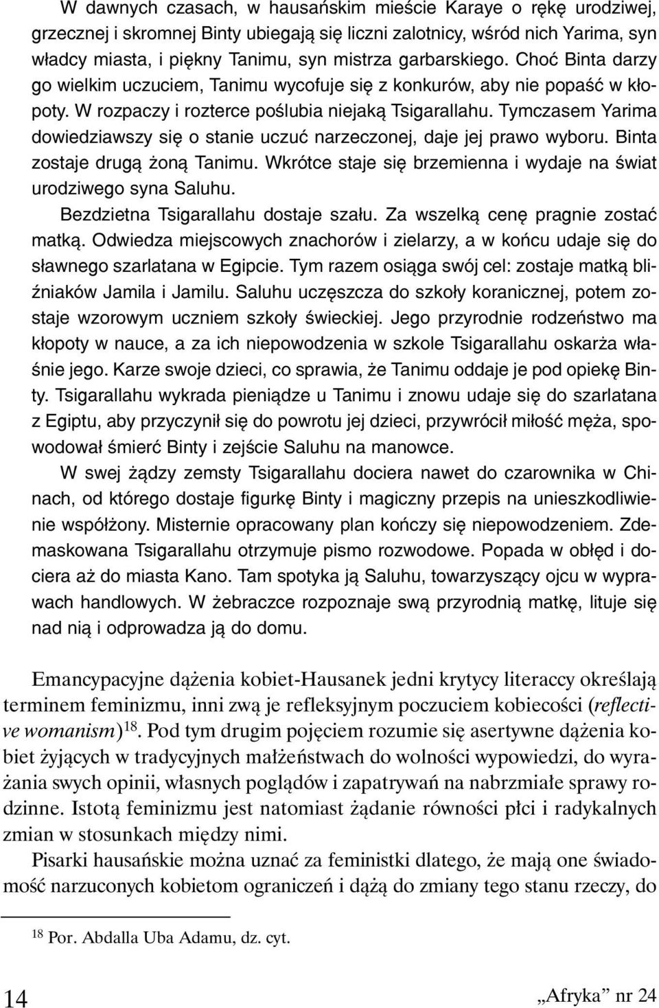 Tymczasem Yarima dowiedziawszy siê o stanie uczuæ narzeczonej, daje jej prawo wyboru. Binta zostaje drug¹ on¹ Tanimu. Wkrótce staje siê brzemienna i wydaje na œwiat urodziwego syna Saluhu.