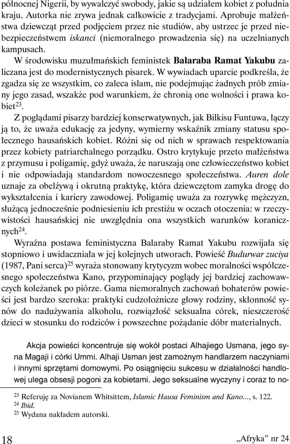 W środowisku muzułmańskich feministek Balaraba Ramat Yakubu zaliczana jest do modernistycznych pisarek.