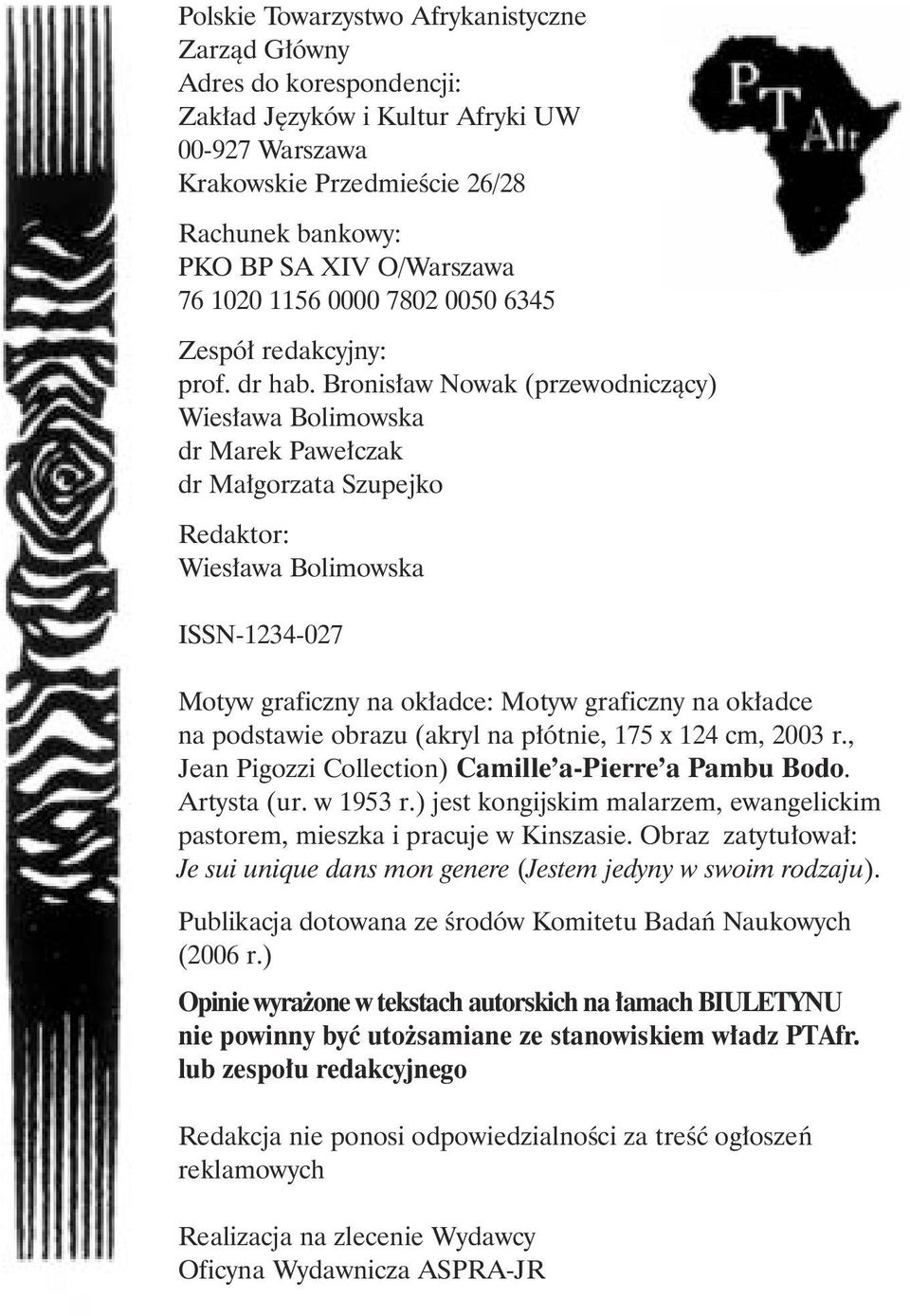 Bronisław Nowak (przewodniczący) Wiesława Bolimowska dr Marek Pawełczak dr Małgorzata Szupejko Redaktor: Wiesława Bolimowska ISSN-1234-027 Motyw graficzny na okładce: Motyw graficzny na okładce na