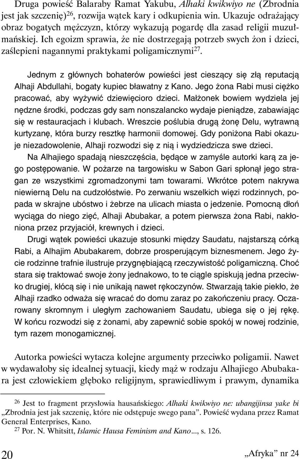 Ich egoizm sprawia, że nie dostrzegają potrzeb swych żon i dzieci, zaślepieni nagannymi praktykami poligamicznymi 27.