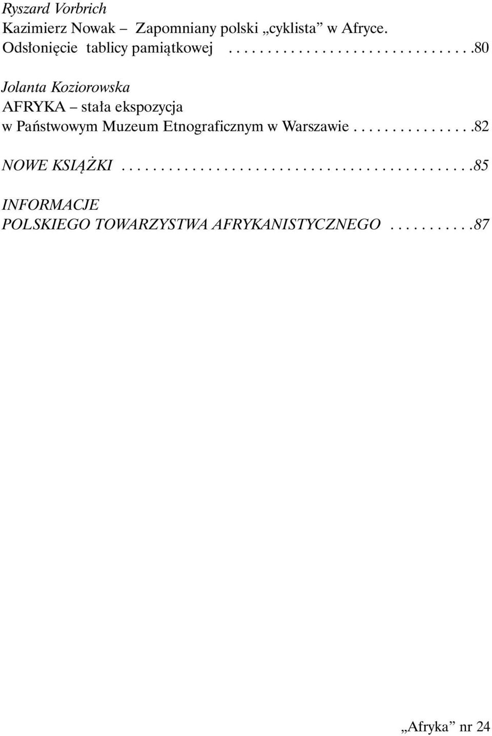 ...............................80 Jolanta Koziorowska AFRYKA stała ekspozycja w Państwowym Muzeum Etnograficznym w Warszawie.