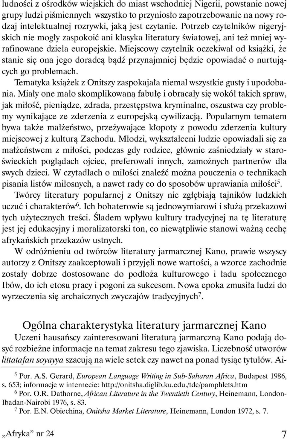 Miejscowy czytelnik oczekiwał od książki, że stanie się ona jego doradcą bądź przynajmniej będzie opowiadać o nurtujących go problemach.