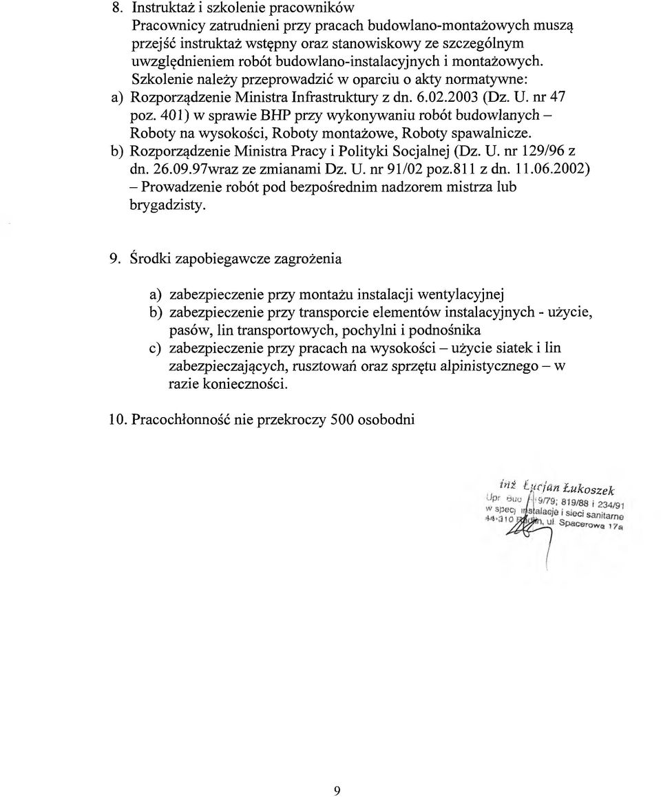 401) w sprawie BHP przy wykonywaniu robót budowlanych - Roboty na wysokości, Roboty montażowe, Roboty spawalnicze. b) Rozporządzenie Ministra Pracy i Polityki Socjalnej (Dz. U. nr 129/96 z dn. 26.09.