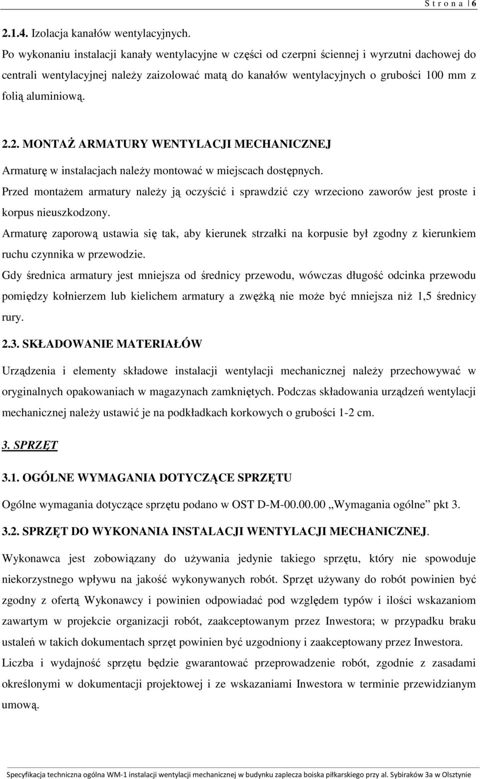 aluminiową. 2.2. MONTAŻ ARMATURY WENTYLACJI MECHANICZNEJ Armaturę w instalacjach należy montować w miejscach dostępnych.