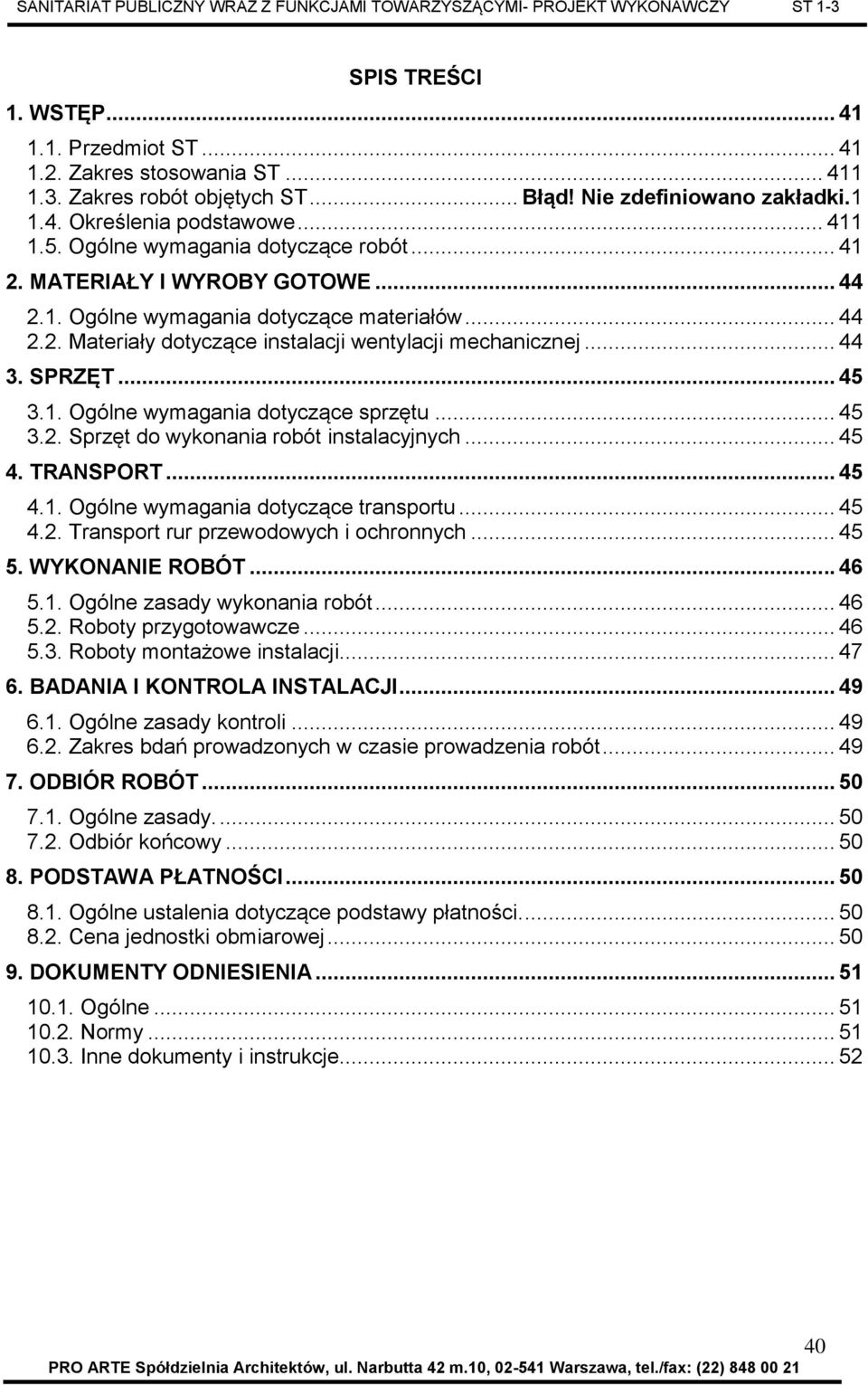 .. 45 3.1. Ogólne wymagania dotyczące sprzętu... 45 3.2. Sprzęt do wykonania robót instalacyjnych... 45 4. TRANSPORT... 45 4.1. Ogólne wymagania dotyczące transportu... 45 4.2. Transport rur przewodowych i ochronnych.