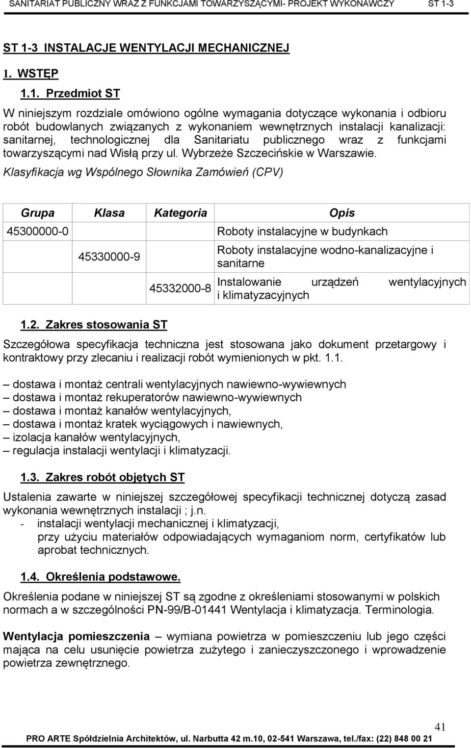 Klasyfikacja wg Wspólnego Słownika Zamówień (CPV) Grupa Klasa Kategoria Opis 45300000-0 Roboty instalacyjne w budynkach 45330000-9 1.2.