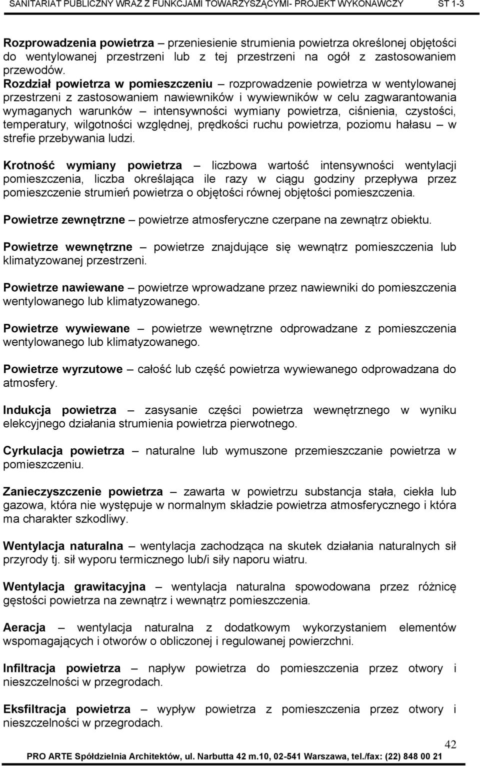 powietrza, ciśnienia, czystości, temperatury, wilgotności względnej, prędkości ruchu powietrza, poziomu hałasu w strefie przebywania ludzi.