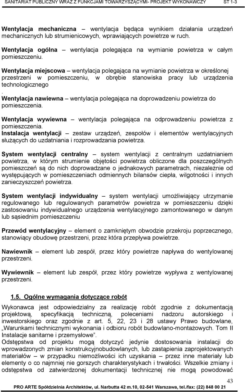 Wentylacja miejscowa wentylacja polegająca na wymianie powietrza w określonej przestrzeni w pomieszczeniu, w obrębie stanowiska pracy lub urządzenia technologicznego.