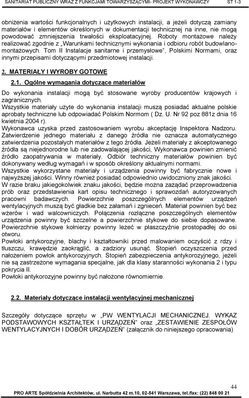 Tom II Instalacje sanitarne i przemysłowe, Polskimi Normami, oraz innymi przepisami dotyczącymi przedmiotowej instalacji. 2. MATERIAŁY I WYROBY GOTOWE 2.1.