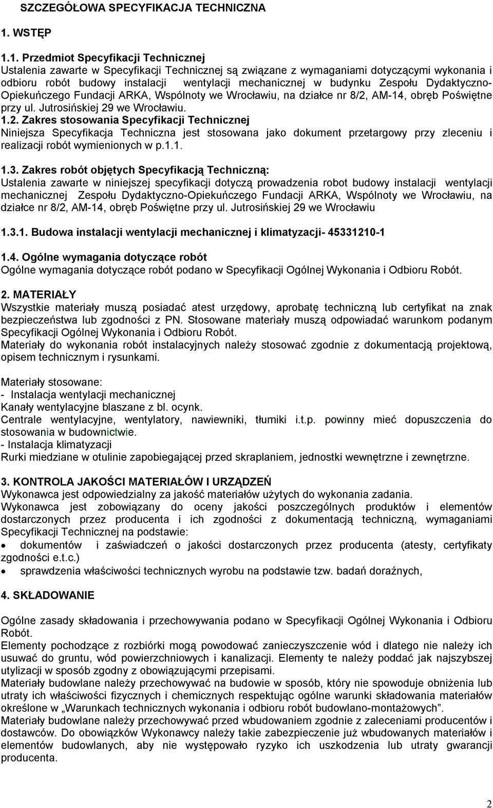 1. Przedmiot Specyfikacji Technicznej Ustalenia zawarte w Specyfikacji Technicznej są związane z wymaganiami dotyczącymi wykonania i odbioru robót budowy instalacji wentylacji mechanicznej w budynku