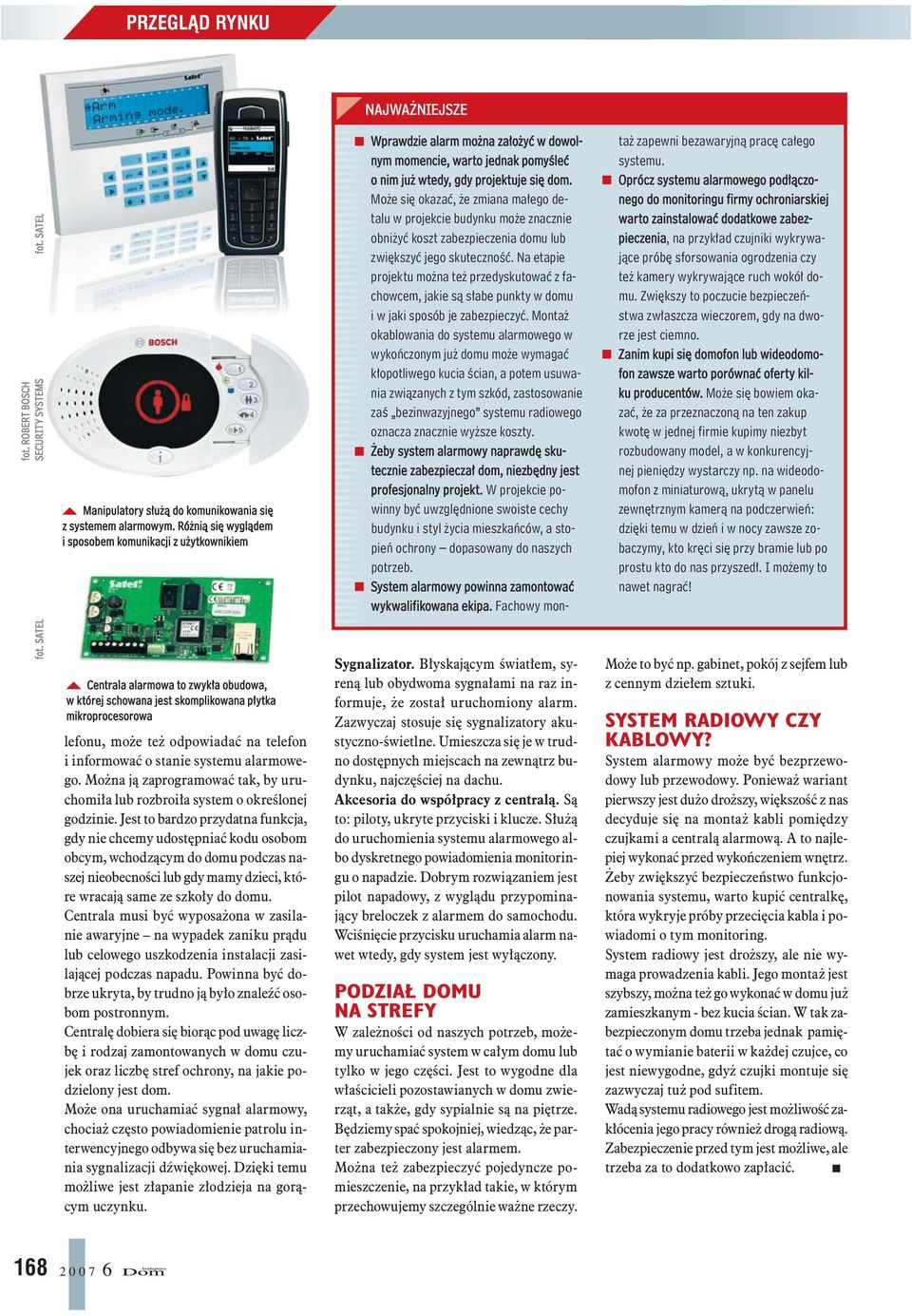 Może się okazać, że zmiana małego detalu w projekcie budynku może znacznie obniżyć koszt zabezpieczenia domu lub zwiększyć jego skuteczność.