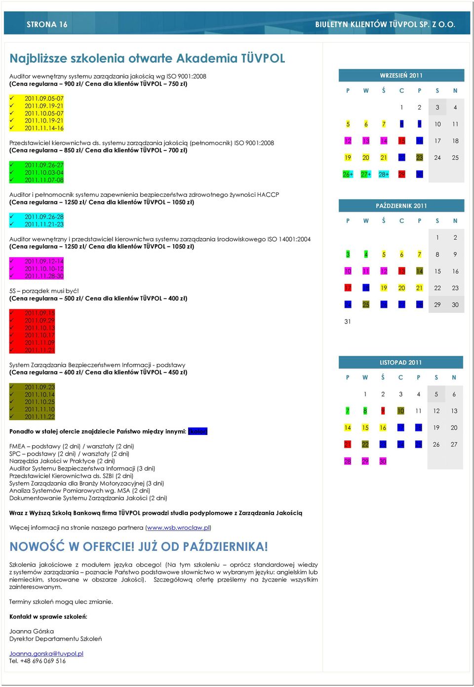 systemu zarządzania jakością (pełnomocnik) ISO 9001:2008 (Cena regularna 850 zł/ Cena dla klientów TÜVPOL 700 zł) 2011.