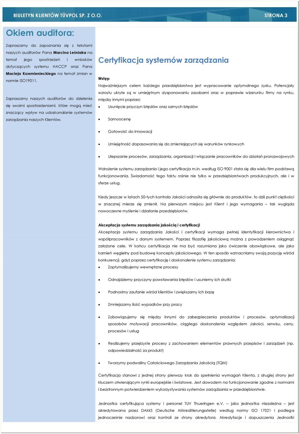 O. STRONA 3 Okiem auditora: Zapraszamy do zapoznania się z tekstami naszych auditorów Pana Marcina Leśniaka na temat jego spostrzeżeń i wniosków dotyczących systemu HACCP oraz Pana Macieja