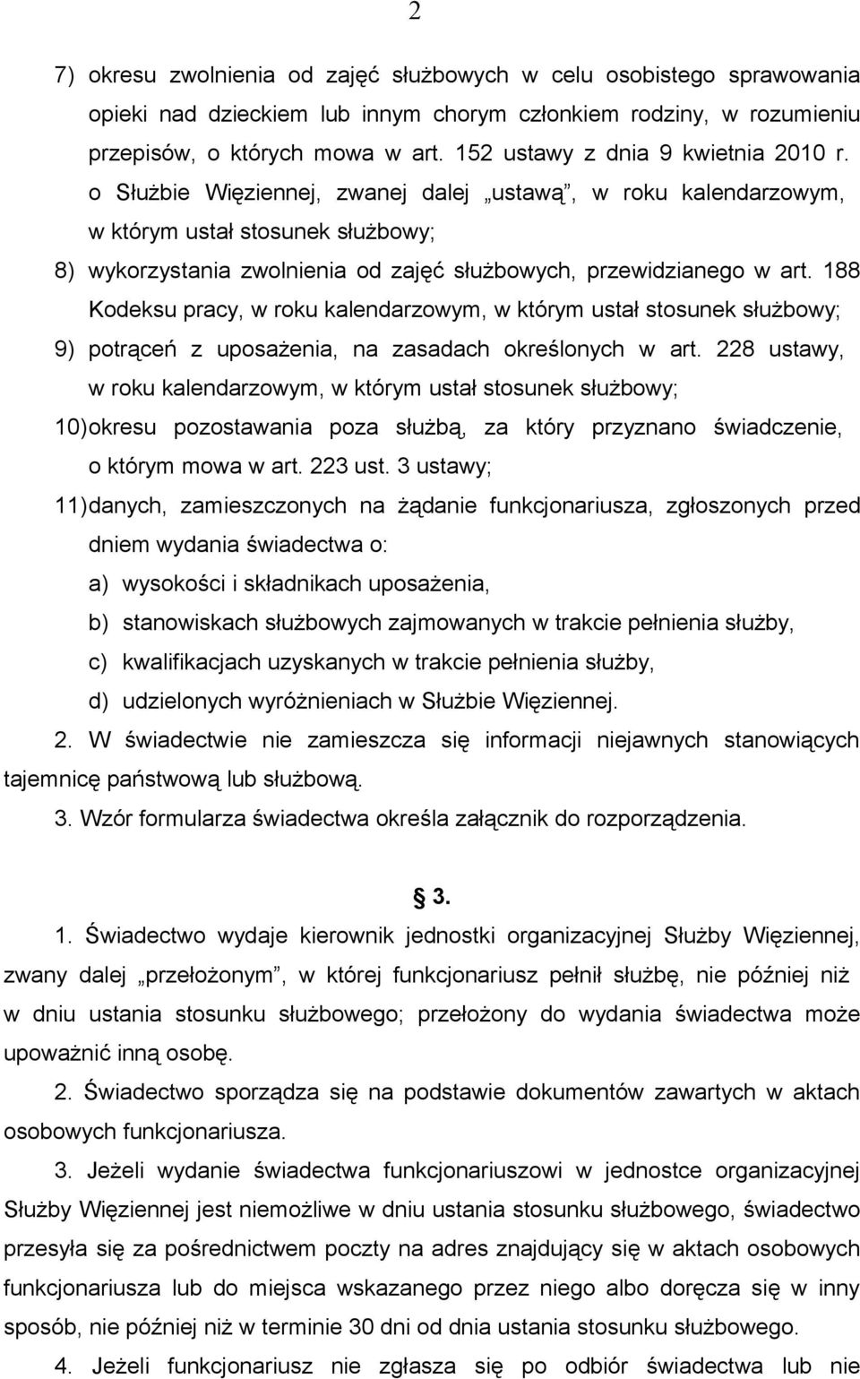 o Służbie Więziennej, zwanej dalej ustawą, w roku kalendarzowym, w którym ustał stosunek służbowy; 8) wykorzystania zwolnienia od zajęć służbowych, przewidzianego w art.