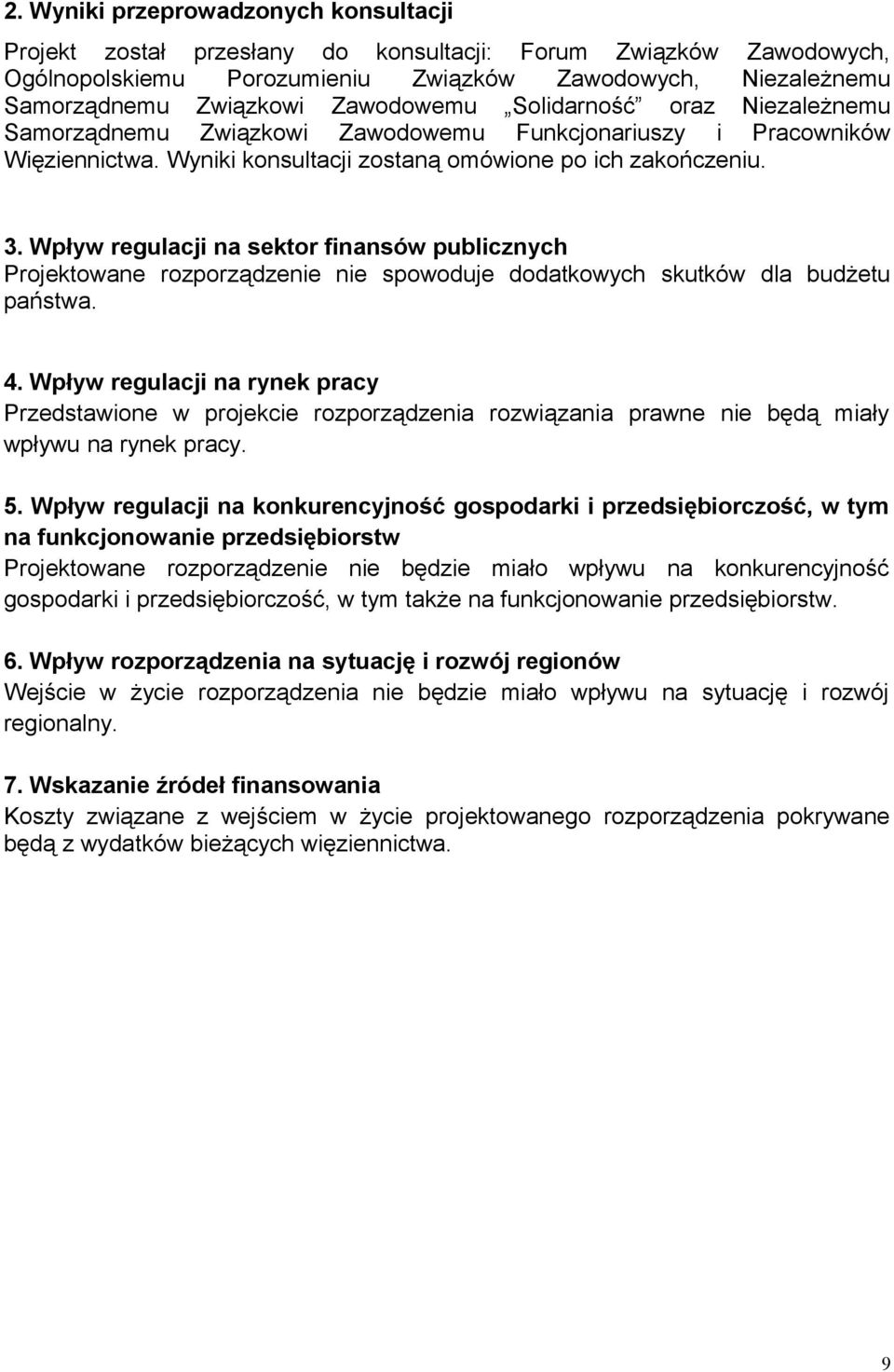 Wpływ regulacji na sektor finansów publicznych Projektowane rozporządzenie nie spowoduje dodatkowych skutków dla budżetu państwa. 4.