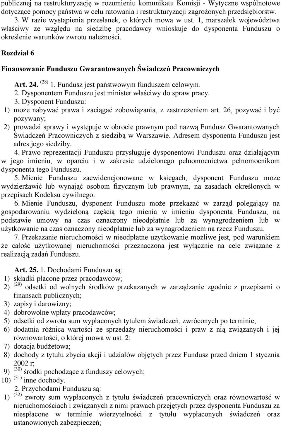 Rozdział 6 Finansowanie Funduszu Gwarantowanych Świadczeń Pracowniczych Art. 24. (28) 1. Fundusz jest państwowym funduszem celowym. 2. Dysponentem Funduszu jest minister właściwy do spraw pracy. 3.