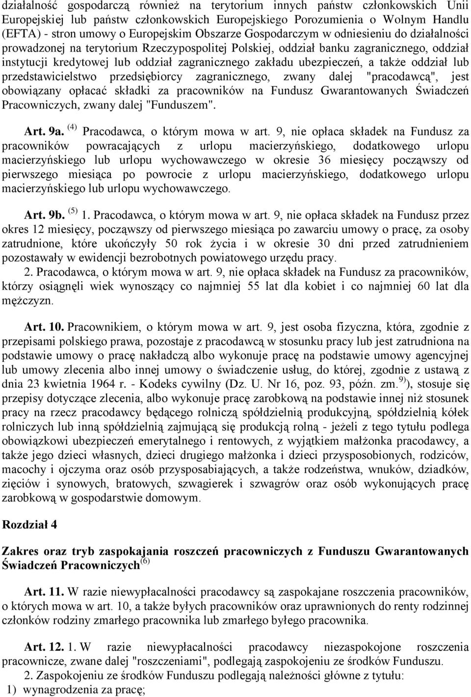 ubezpieczeń, a także oddział lub przedstawicielstwo przedsiębiorcy zagranicznego, zwany dalej "pracodawcą", jest obowiązany opłacać składki za pracowników na Fundusz Gwarantowanych Świadczeń