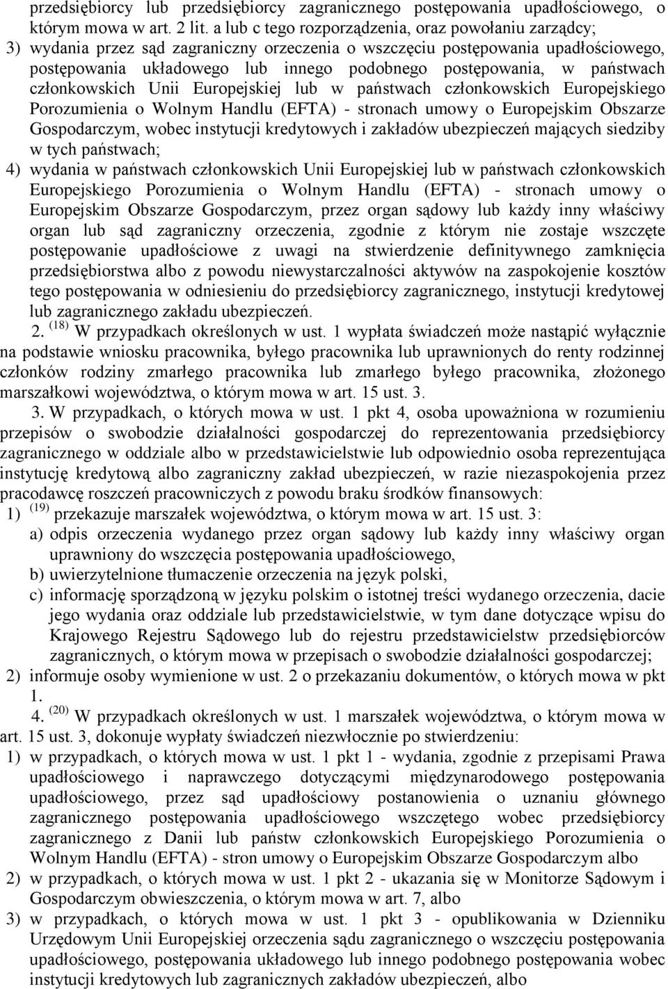 państwach członkowskich Unii Europejskiej lub w państwach członkowskich Europejskiego Porozumienia o Wolnym Handlu (EFTA) - stronach umowy o Europejskim Obszarze Gospodarczym, wobec instytucji