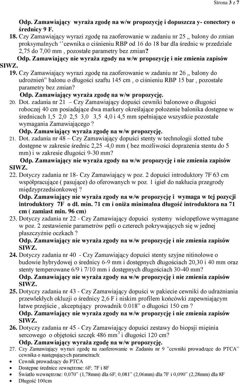 zmian? 19. Czy Zamawiający wyrazi zgodę na zaoferowanie w zadaniu nr 26 balony do udrożnień balonu o długości szaftu 145 cm, o ciśnieniu RBP 15 bar, pozostałe parametry bez zmian? 20. Dot.