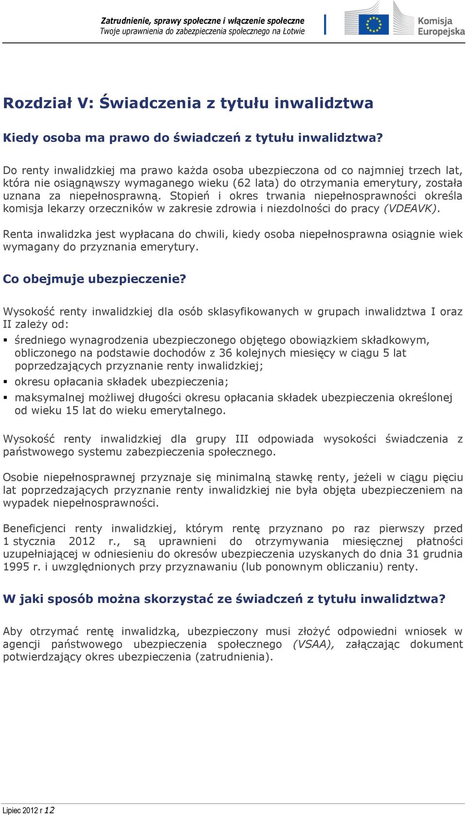 Stopień i okres trwania niepełnosprawności określa komisja lekarzy orzeczników w zakresie zdrowia i niezdolności do pracy (VDEAVK).