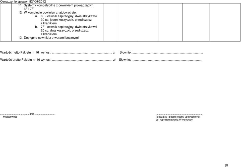 7F - cewnik aspiracyjny, dwie strzykawki 20 cc, dwa koszyczki, przedłużacz z kranikiem 3.