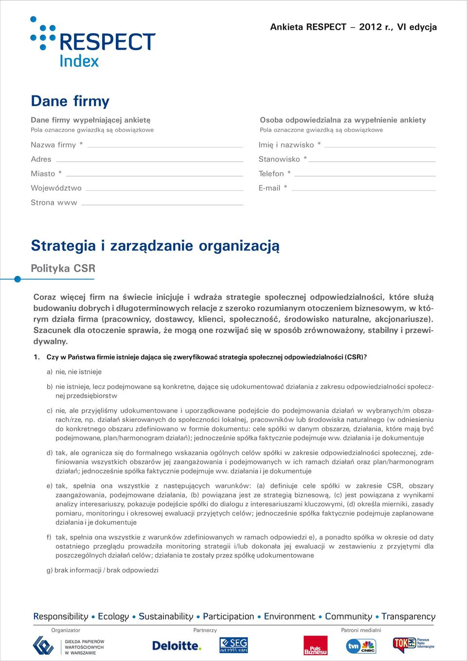 oznaczone gwiazdką są obowiązkowe Imię i nazwisko * Stanowisko * Telefon * E-mail * Strategia i zarządzanie organizacją Polityka CSR Coraz więcej firm na świecie inicjuje i wdraża strategie